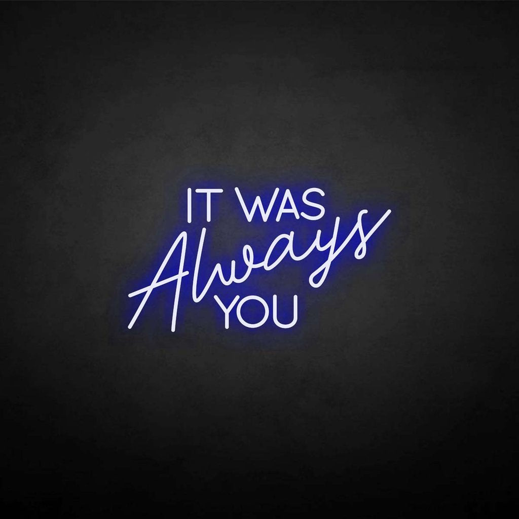 'It was always you' neon sign - Northernlightstore - neon lights