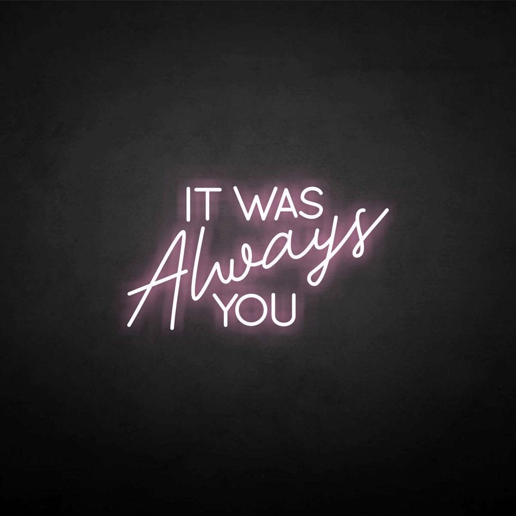 'It was always you' neon sign - Northernlightstore - neon lights